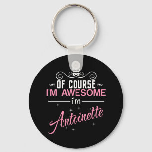 Of Course I'm Awesome I'm Antoinette name Key Ring