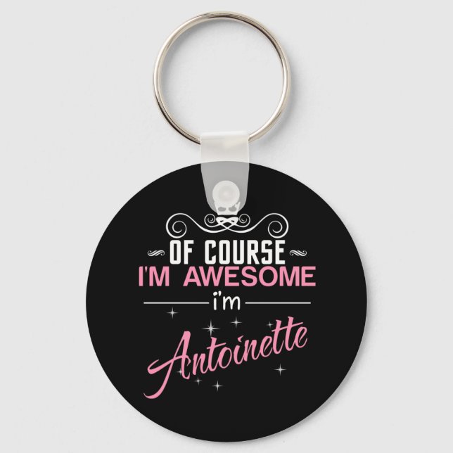 Of Course I'm Awesome I'm Antoinette name Key Ring (Front)