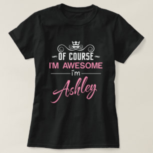 Of Course I'm Awesome I'm Ashley name T-Shirt