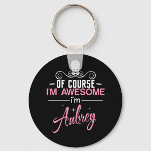 Of Course I'm Awesome I'm Aubrey Key Ring