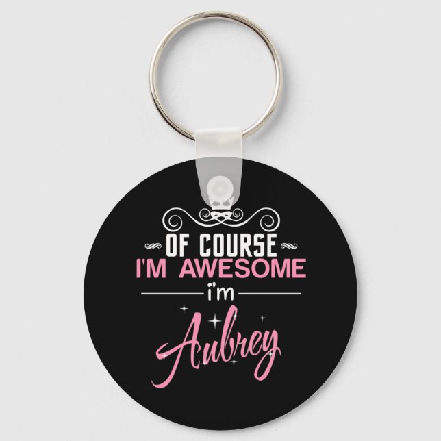 Of Course I'm Awesome I'm Aubrey Key Ring (Front)