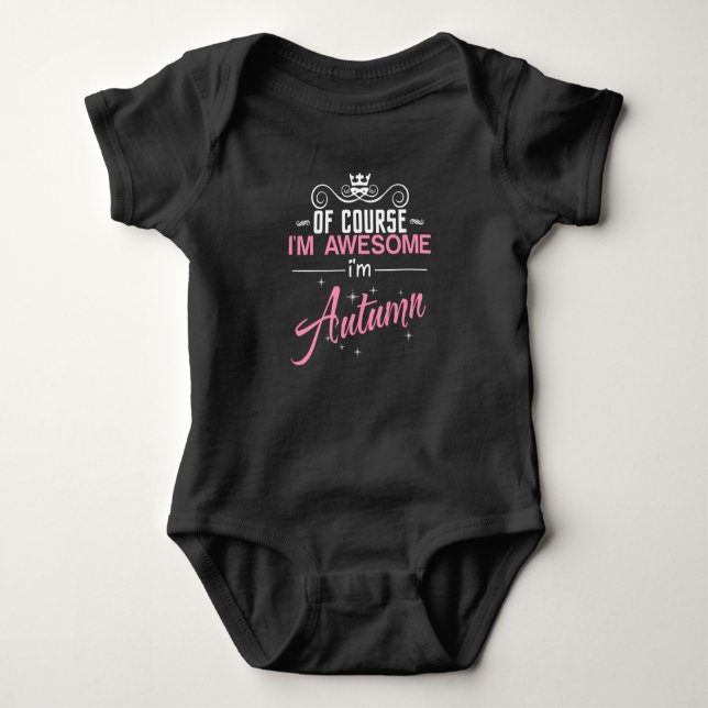 Of Course I'm Awesome I'm Autumn name Baby Bodysuit (Front)