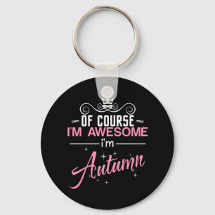 Of Course I'm Awesome I'm Autumn name Key Ring