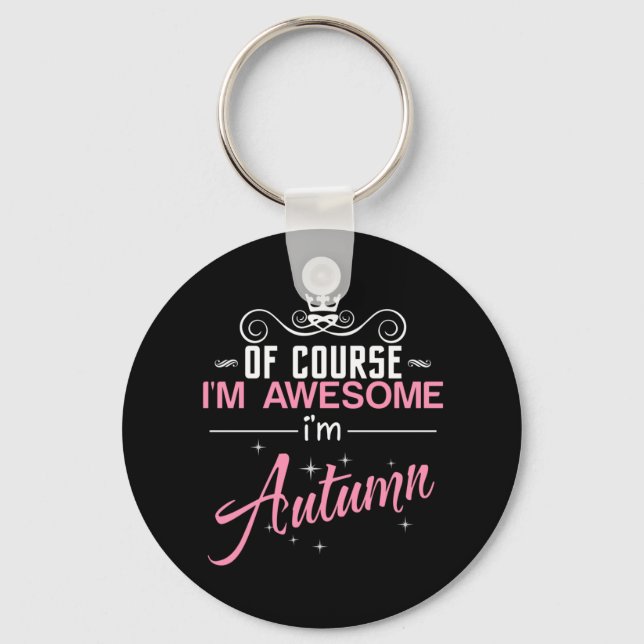 Of Course I'm Awesome I'm Autumn name Key Ring (Front)