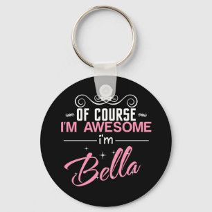 Of Course I'm Awesome I'm Bella Key Ring