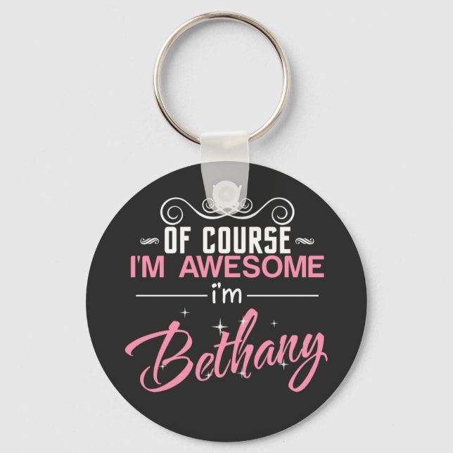 Of Course I'm Awesome I'm Bethany name Key Ring (Front)
