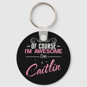 Of Course I'm Awesome I'm Caitlin Key Ring