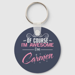 Of Course I'm Awesome I'm Carmen name Key Ring