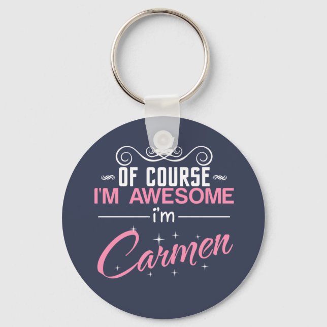 Of Course I'm Awesome I'm Carmen name Key Ring (Front)