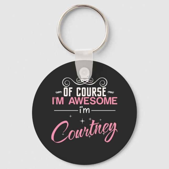 Of course I'm Awesome I'm Courtney Key Ring (Front)