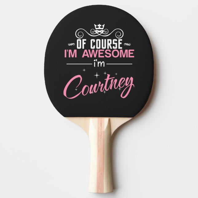 Of course I'm Awesome I'm Courtney Ping Pong Paddle (Front)