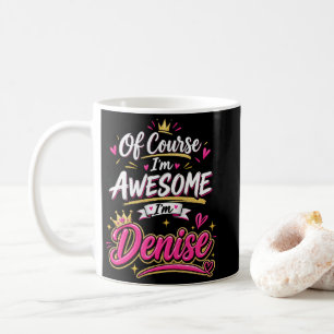 Of Course I'm Awesome I'm Denise Coffee Mug