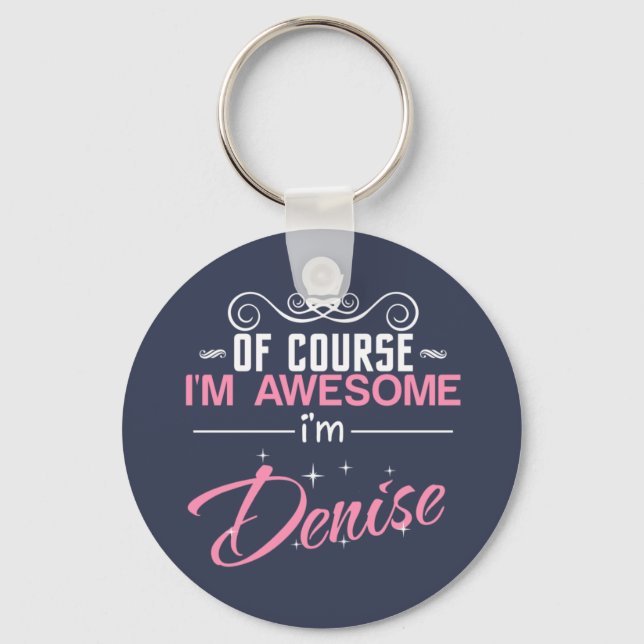 Of Course I'm Awesome I'm Denise name Key Ring (Front)