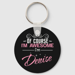 Of Course I'm Awesome I'm Denise name Key Ring