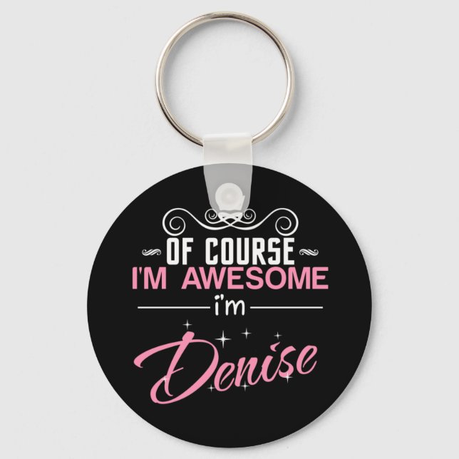 Of Course I'm Awesome I'm Denise name Key Ring (Front)