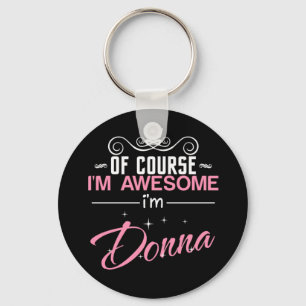 Of Course I'm Awesome I'm Donna name Key Ring