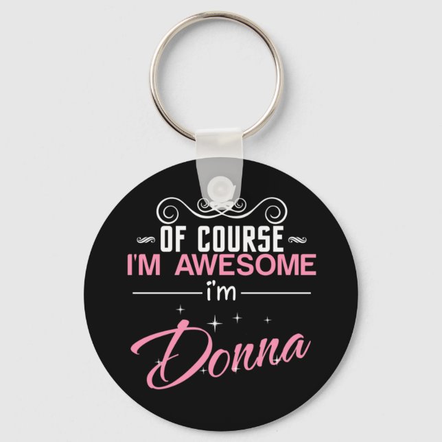 Of Course I'm Awesome I'm Donna name Key Ring (Front)