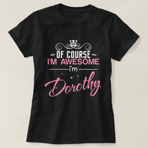 Of Course I'm Awesome I'm Dorothy T-Shirt