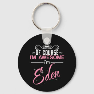 Of Course I'm Awesome I'm Eden name Key Ring