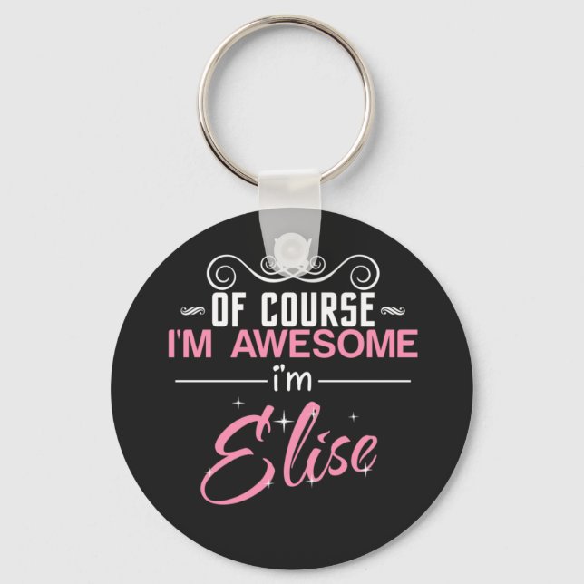 Of Course I'm Awesome I'm Elise Key Ring (Front)