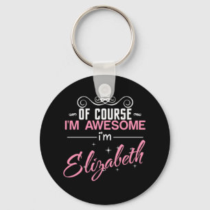 Of Course I'm Awesome I'm Elizabeth Key Ring