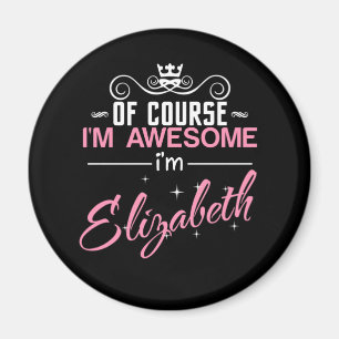 Of Course I'm Awesome I'm Elizabeth Magnet
