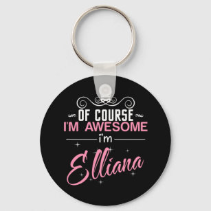 Of Course I'm Awesome I'm Elliana name Key Ring
