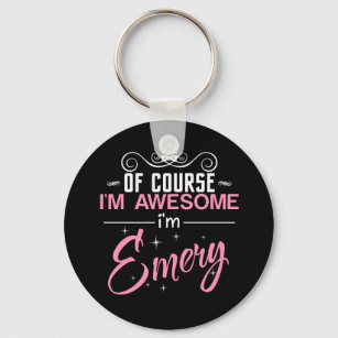 Of Course I'm Awesome I'm Emery name Key Ring