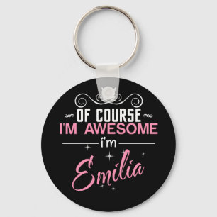 Of Course I'm Awesome I'm Emilia name Key Ring