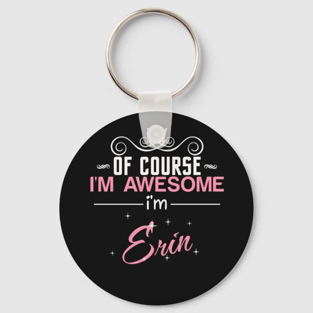 Of Course I'm Awesome I'm Erin Key Ring (Front)