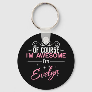 Of Course I'm Awesome I'm Evelyn name Key Ring