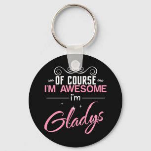 Of Course I'm Awesome I'm Gladys Key Ring