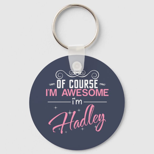 Of Course I'm Awesome I'm Hadley name Key Ring (Front)