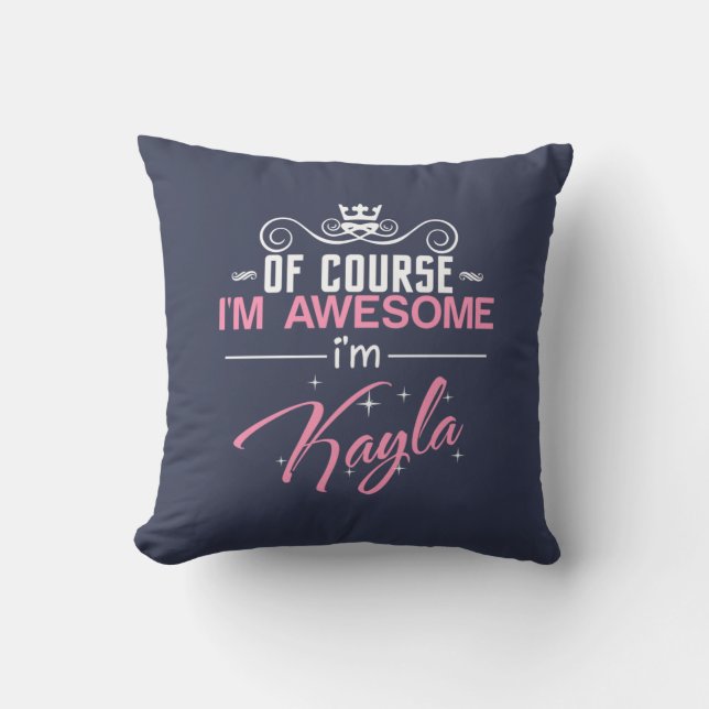 Of Course I'm Awesome I'm Kayla Cushion (Front)