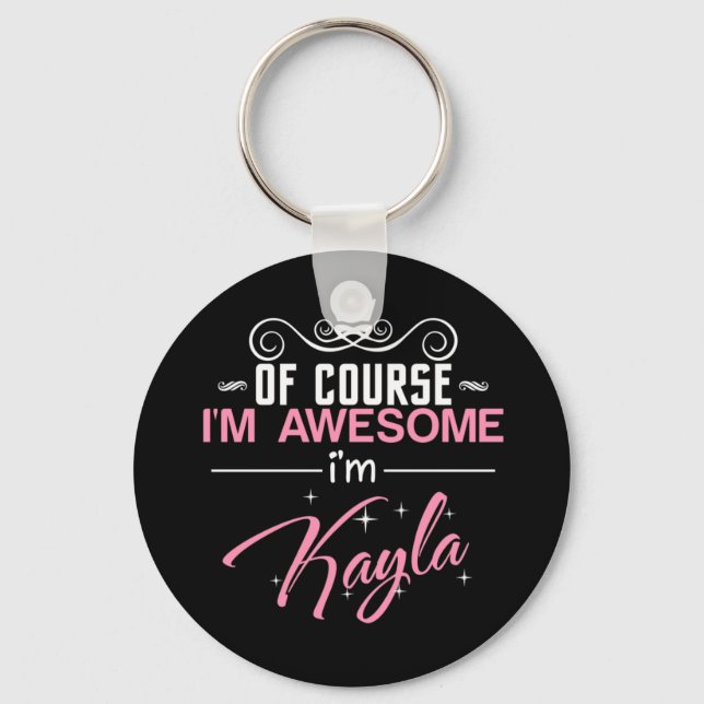 Of Course I'm Awesome I'm Kayla Key Ring (Front)