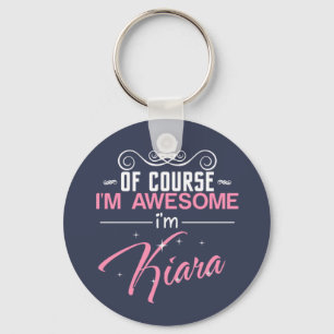 Of Course I'm Awesome I'm Kiara name Key Ring