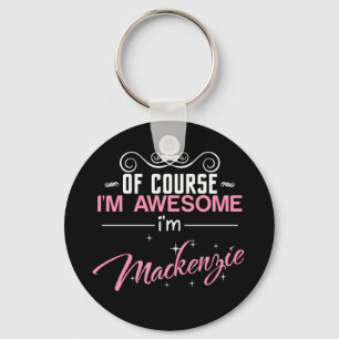 Of Course I'm Awesome I'm Mackenzie Key Ring