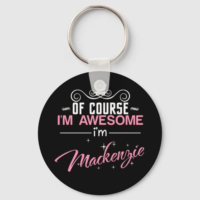 Of Course I'm Awesome I'm Mackenzie Key Ring (Front)