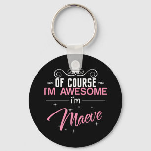 Of Course I'm Awesome I'm Maeve Key Ring