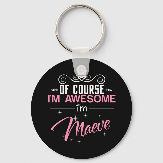 Of Course I'm Awesome I'm Maeve Key Ring (Front)