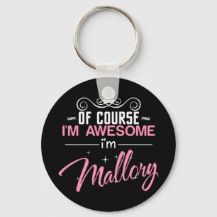 Of Course I'm Awesome I'm Mallory name Key Ring