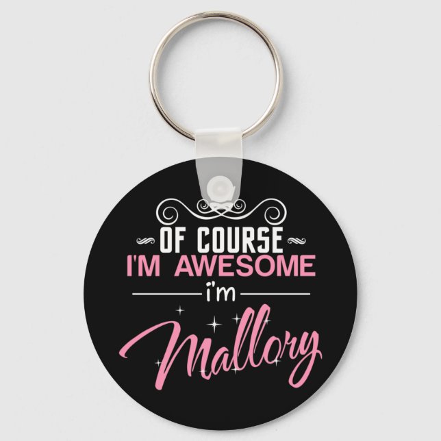 Of Course I'm Awesome I'm Mallory name Key Ring (Front)