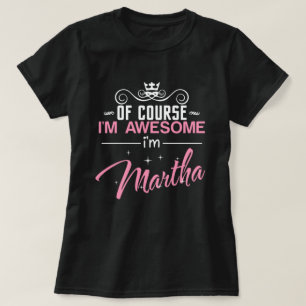 Of Course I'm Awesome I'm Martha T-Shirt