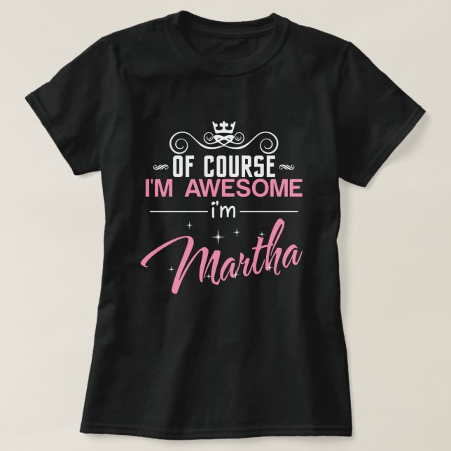 Of Course I'm Awesome I'm Martha T-Shirt (Design Front)