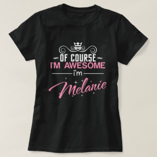 Of Course I'm Awesome I'm Melanie T-Shirt