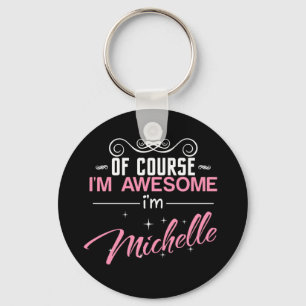 Of Course I'm Awesome I'm Michelle name Key Ring