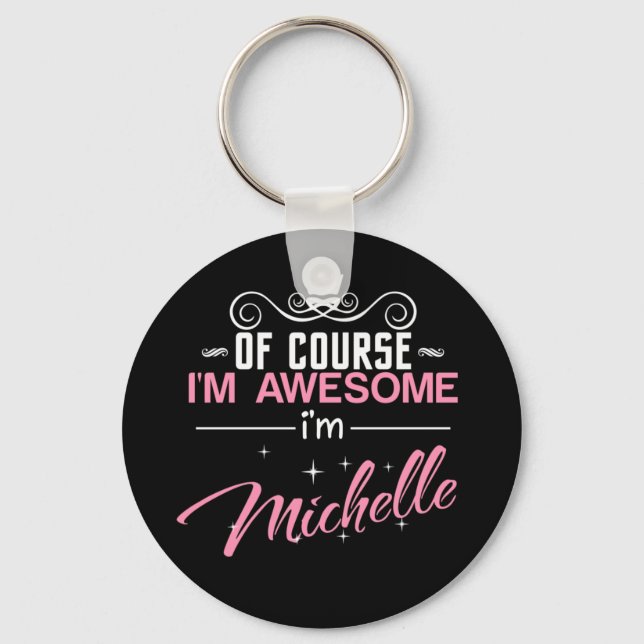Of Course I'm Awesome I'm Michelle name Key Ring (Front)