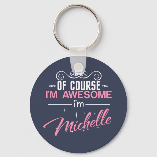 Of Course I'm Awesome I'm Michelle name Key Ring (Front)