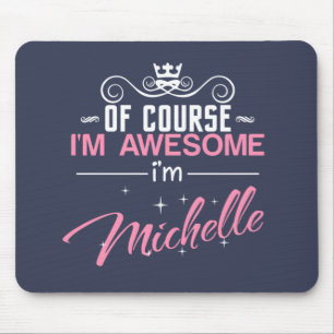 Of Course I'm Awesome I'm Michelle name Mouse Mat