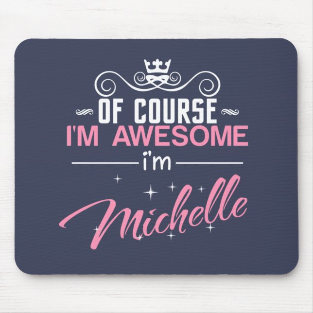 Of Course I'm Awesome I'm Michelle name Mouse Mat (Front)